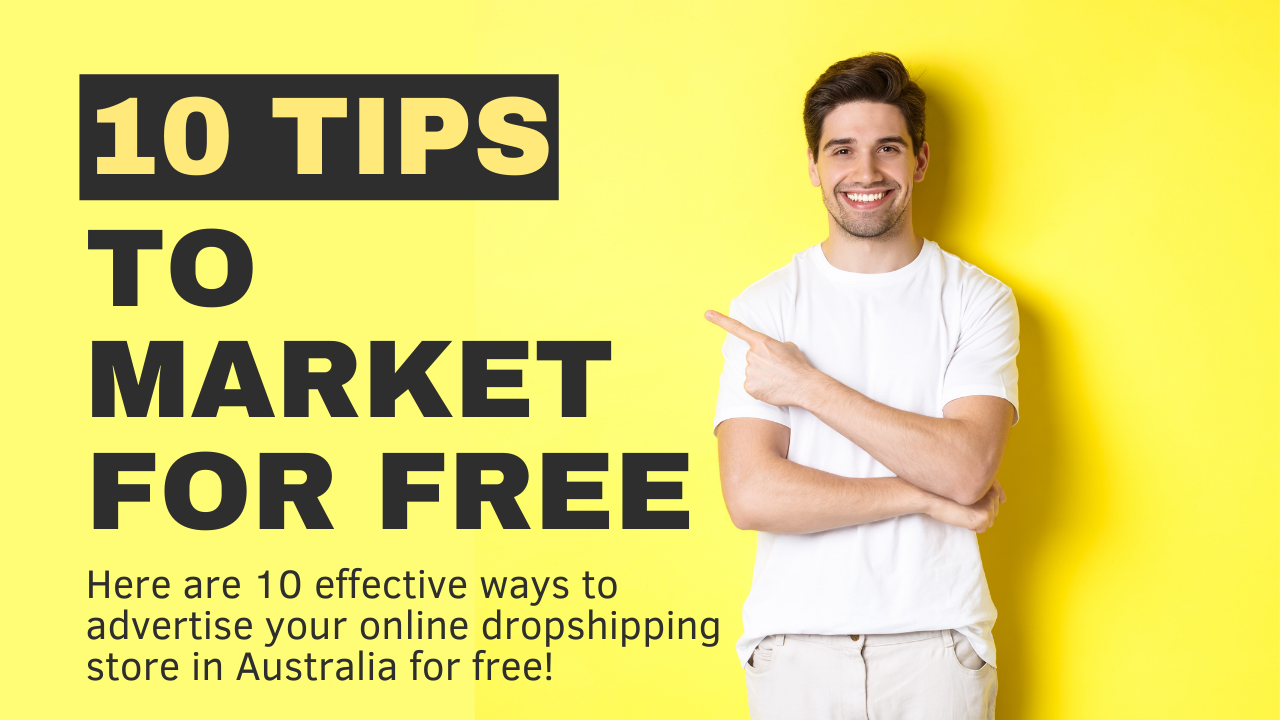 Here are 10 effective ways to advertise your online dropshipping store in Australia for free