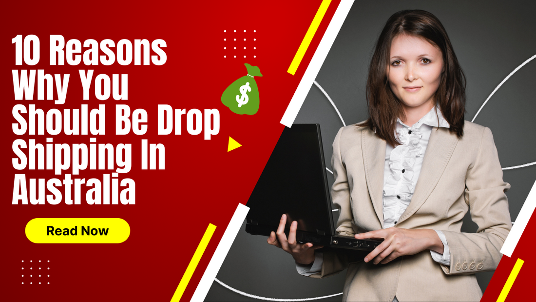 10 Reasons Why You Should Be Drop Shipping In Australia